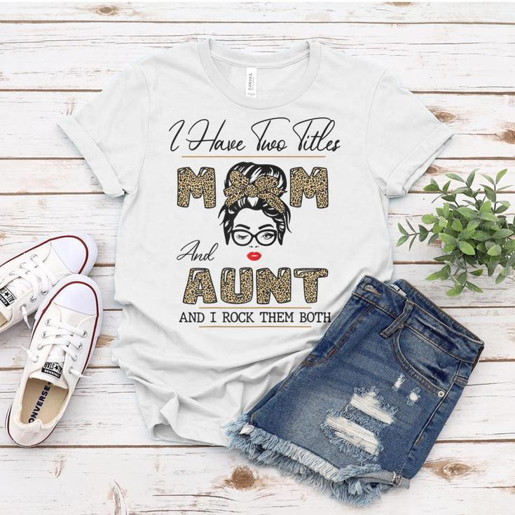 I Have Two Titles Mom And Aunt And I Rock Them Both Gift For Womens Women T-shirt Unique Gifts