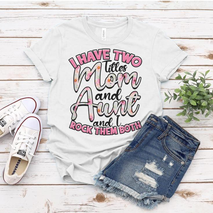 I Have Two Titles Mom And Aunt And I Rock Them Both V3 Women T-shirt Funny Gifts