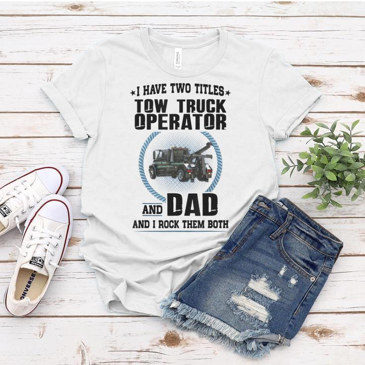 I Have Two Titles Tow Truck Operator And Dad Women T-shirt Funny Gifts