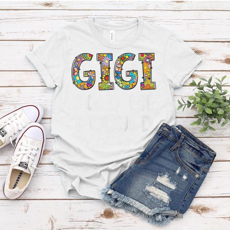 Kids Gigi Told Me I Could Funny Grandchild Grandson Granddaughter Women T-shirt Funny Gifts