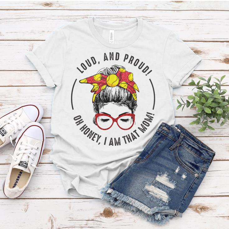 Loud And Proud Oh Honey I Am That Mom Messy Bun Softball Women T-shirt Unique Gifts