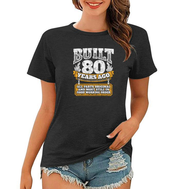 80Th Birthday Gift Idea Built 80 Years Ago Shirt Women T-shirt