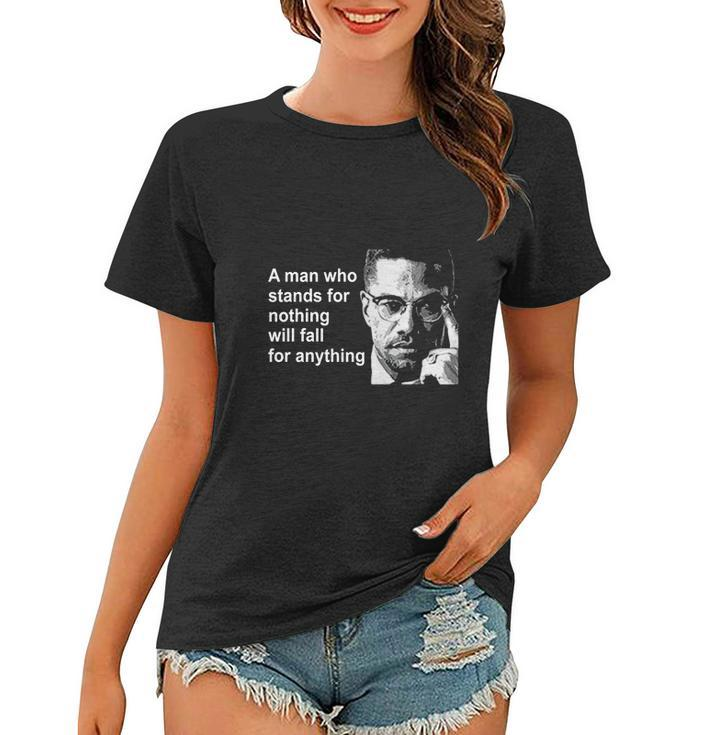 A Man Who Stands For Nothing Will Fall For Anything Women T-shirt