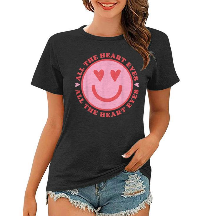 All The Heart Eyes Retro Valentines Day Heart Groovy Smiling  Women T-shirt