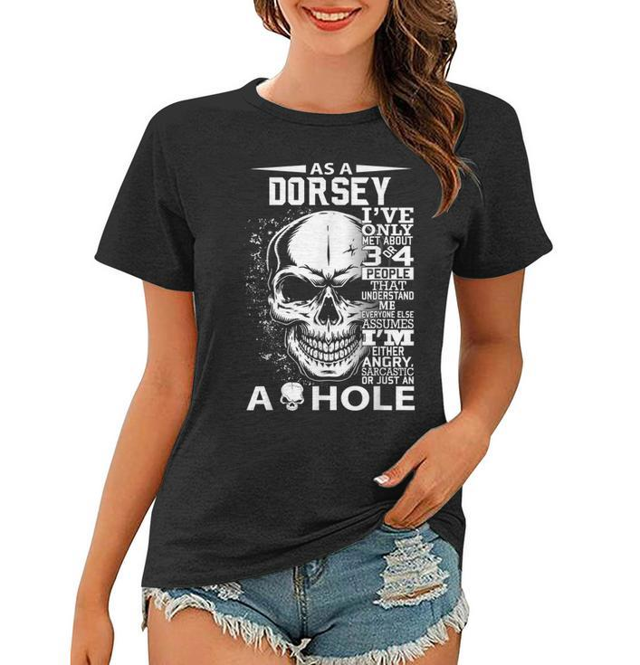 As A Dorsey Ive Only Met About 3 4 People L4 Women T-shirt