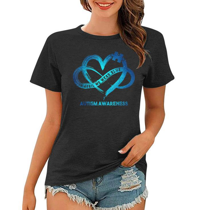 Autism Awareness Infinity Heart In April We Wear Blue Women  Women T-shirt