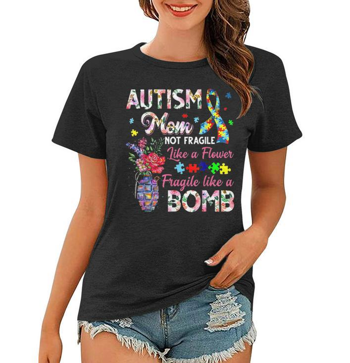 Autism Mom Not Fragile Like A Flower Fragile Like Bomb Gifts Women T-shirt