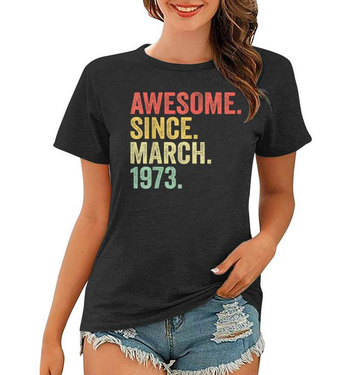 Awesome Since March 1973 50 Years Old Gifts 50Th Birthday  Women T-shirt