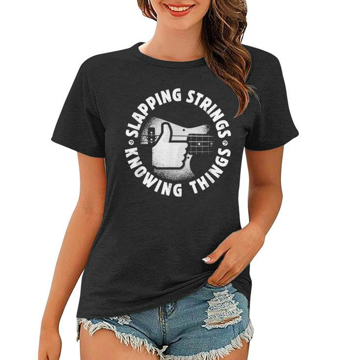 Bass Guitar Slapping Strings Knowing Things For Bassist  Women T-shirt