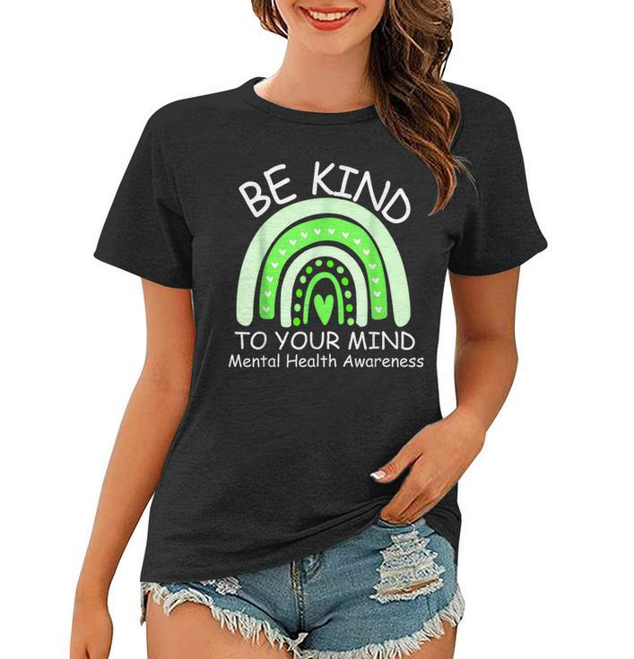 Be Kind To Your Mind Mental Health Awareness  Women T-shirt