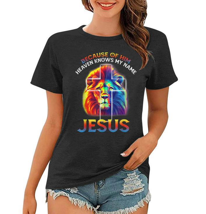 Because Of Him Heaven Knows My Name Jesus Lion Cross Faith Women T-shirt