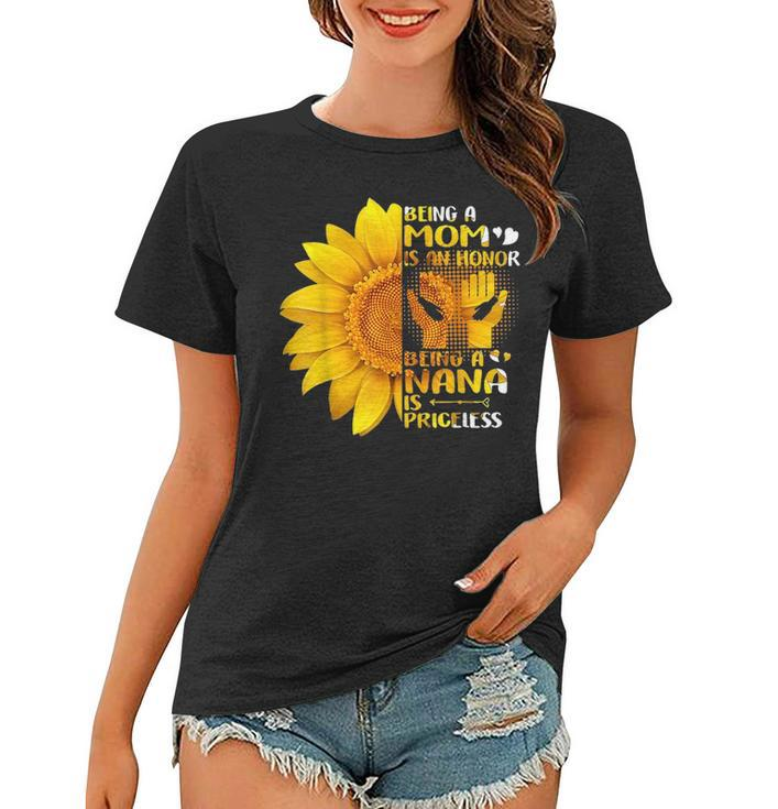 Being A Mom Is An Honor Being A Nana Is Priceless Sunflower 2871 Women T-shirt