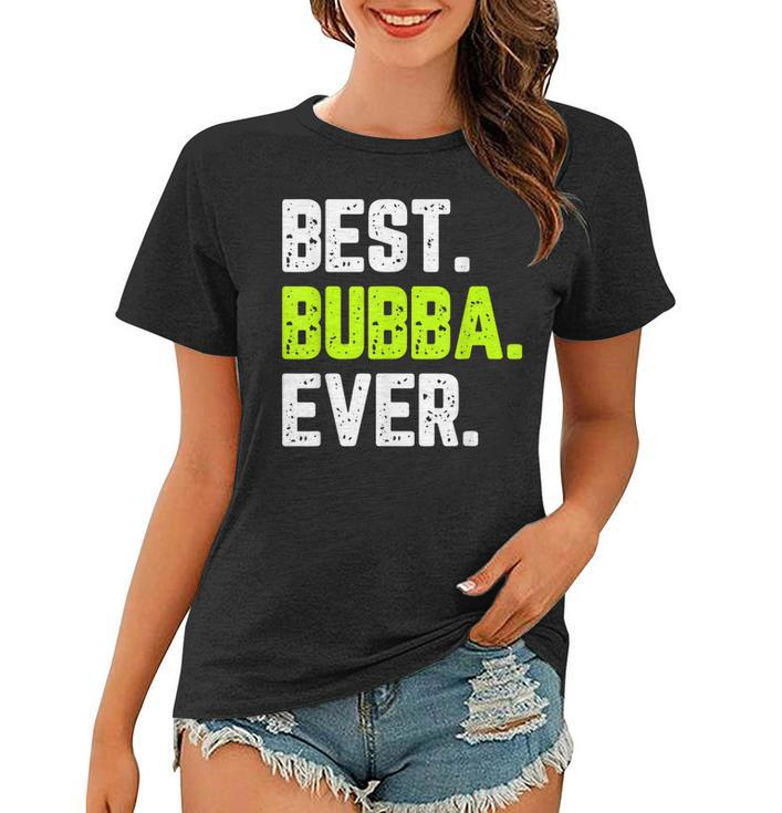 Best Bubba Ever Funny Quote Gift Cool Women T-shirt