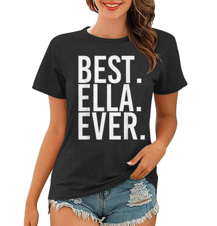 Best Ella Ever Gift Name Funny Personalized Women  Women T-shirt