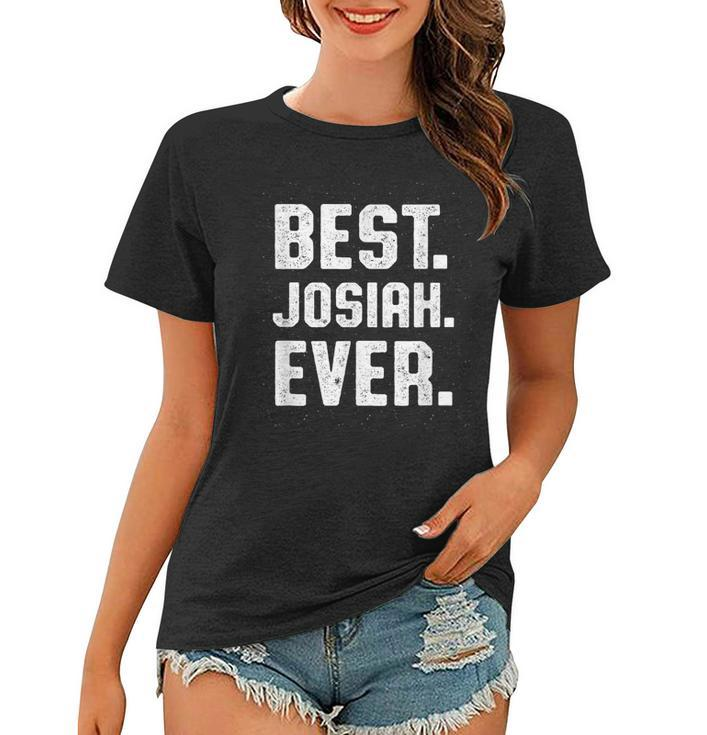 Best Josiah Ever Personalized Name Custom Nickname Funny Women T-shirt