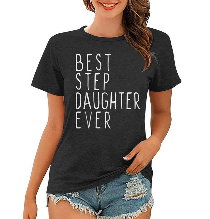 Best Stepdaughter Ever Cool Funny Stepdaughter Women T-shirt