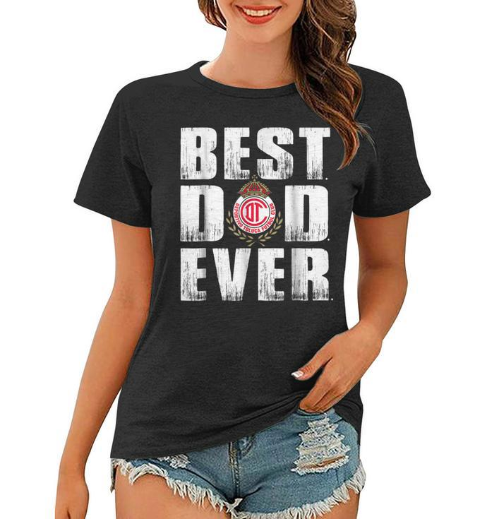 Best Toluca Dad Ever T Shirt - Fathers Day Gift Women T-shirt