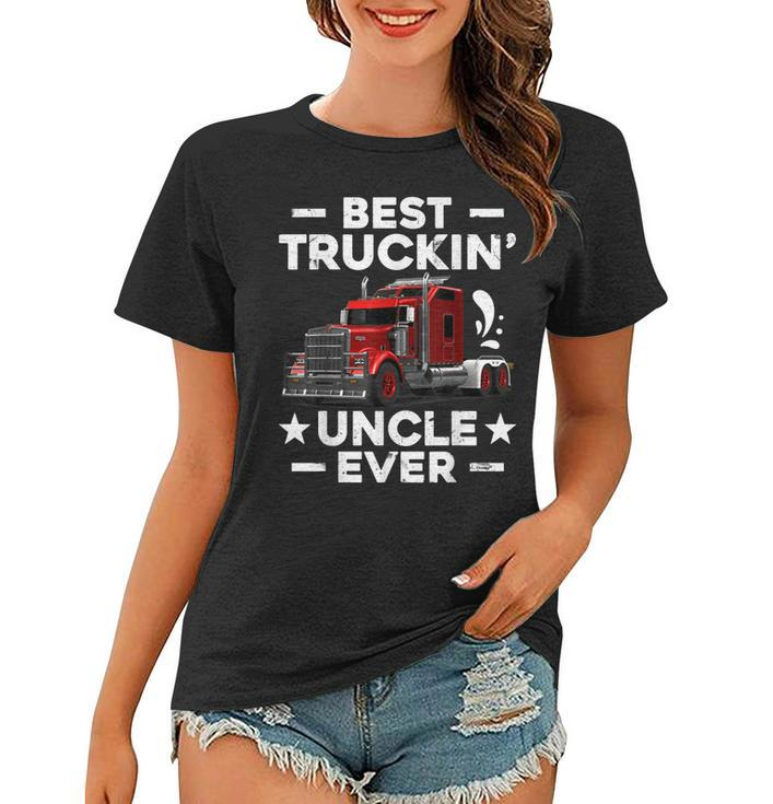 Big Rig Trucker Gift Men Best Truckin Uncle Ever Women T-shirt