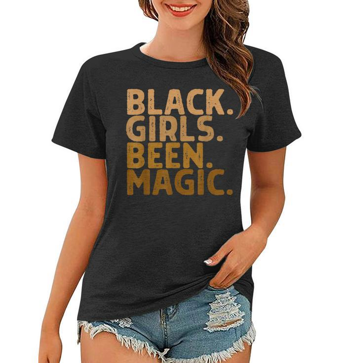 Black Girls Been Magic Melanin Girl Magic Black History Gift  Women T-shirt