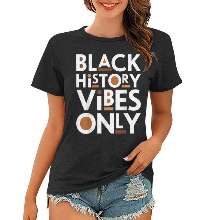 Black History Vibes Only Melanin African Roots Black Proud  Women T-shirt