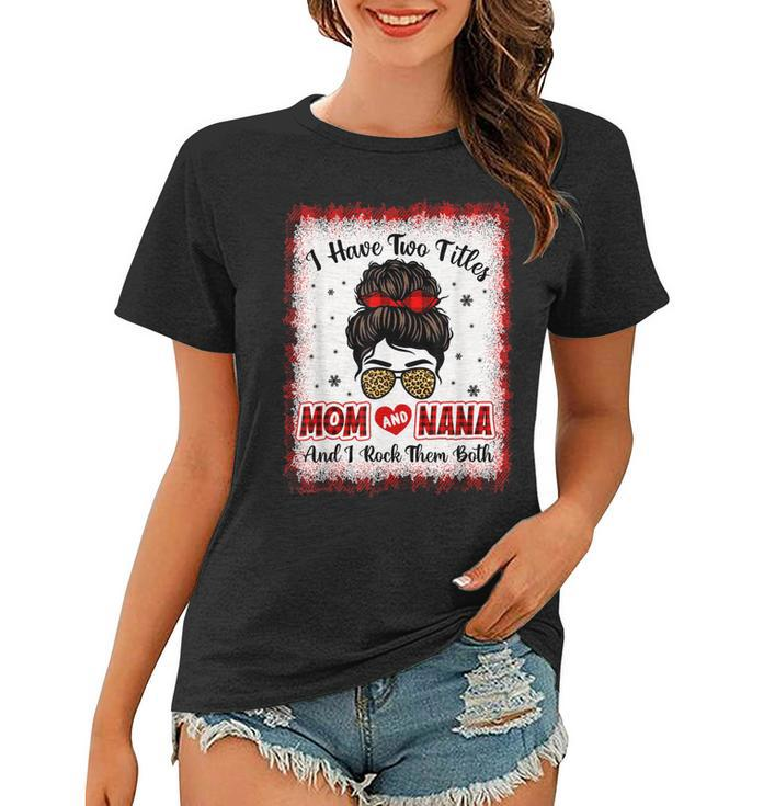 Bleached I Have Two Titles Mom And Nana Buffalo Plaid Mother  V2 Women T-shirt