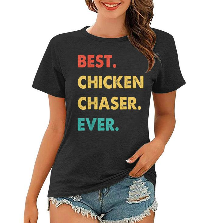 Chicken Chaser Profession Retro Best Chicken Chaser Ever Women T-shirt