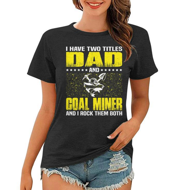 Coal Miner Dad Funny Tshirt Gift For Fathers Day Women T-shirt