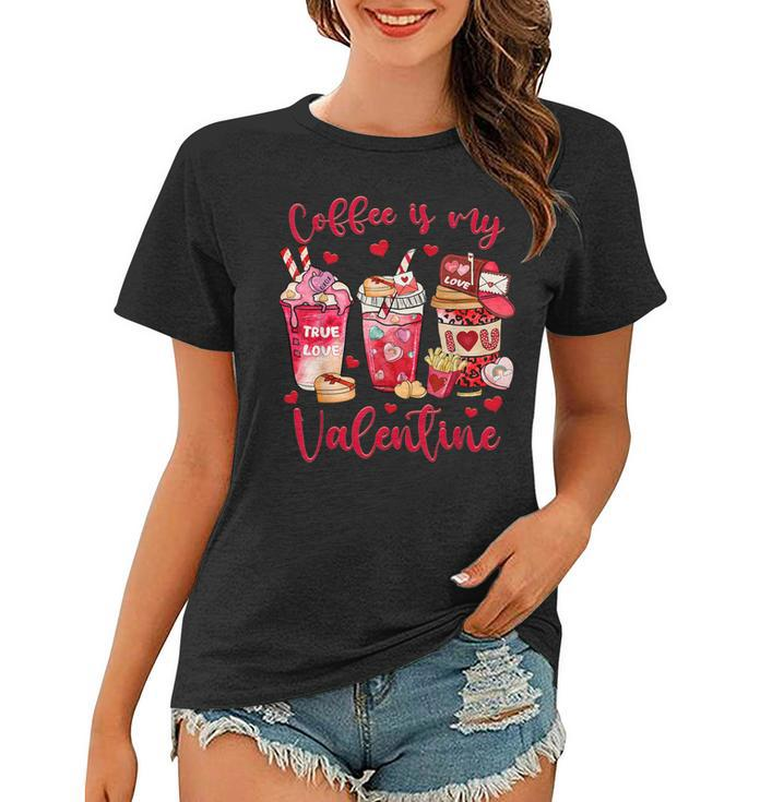 Coffee Is My Valentine Funny Valentines Day Coffee Lovers  Women T-shirt