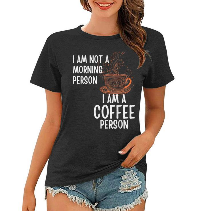 Coffee Person Not Morning Person Funny Men And Women  Women T-shirt