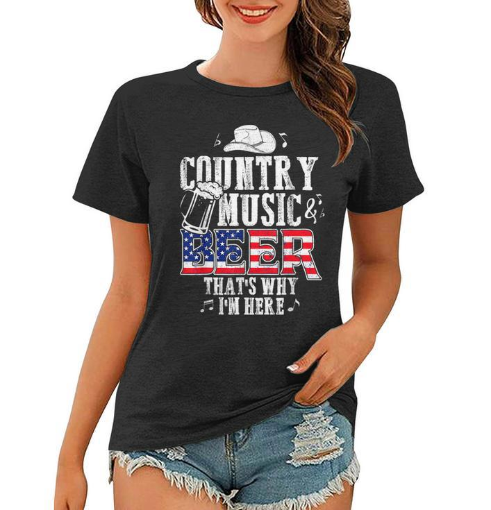 Country Music And Beer Thats Why Im Here Funny  Women T-shirt
