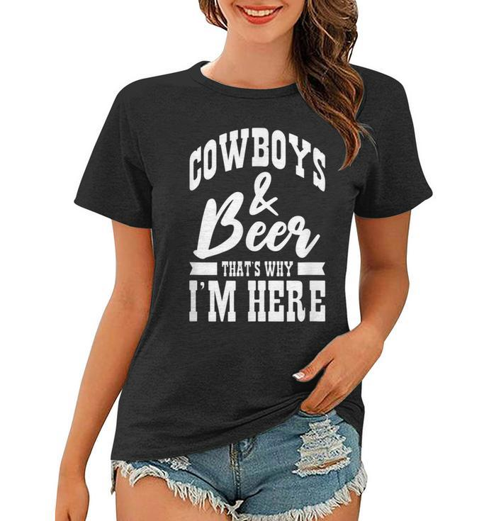 Cowboys And Beer Thats Why Im Here Cowboy Cowgirl  Women T-shirt