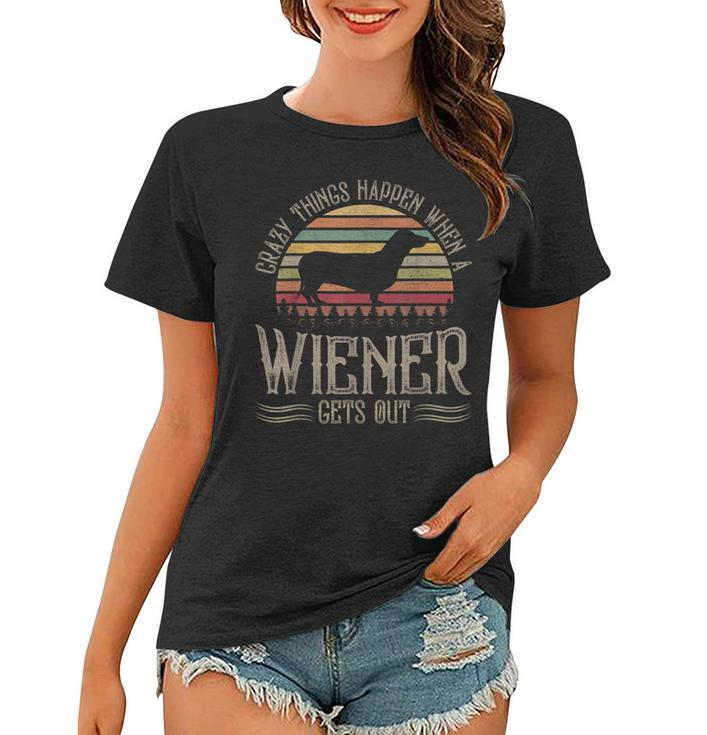Crazy Things Happen When A Wiener Gets Out  Dachshund  V2 Women T-shirt
