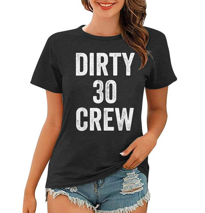 Dirty 30 Crew Great For 30Th Birthday Party With Crew V2 Women T-shirt