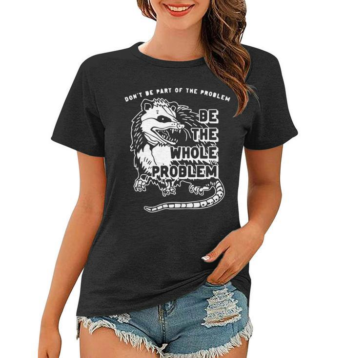 Dont Be Part Of The Problem Be The Whole Problem Funny Gym   Women T-shirt