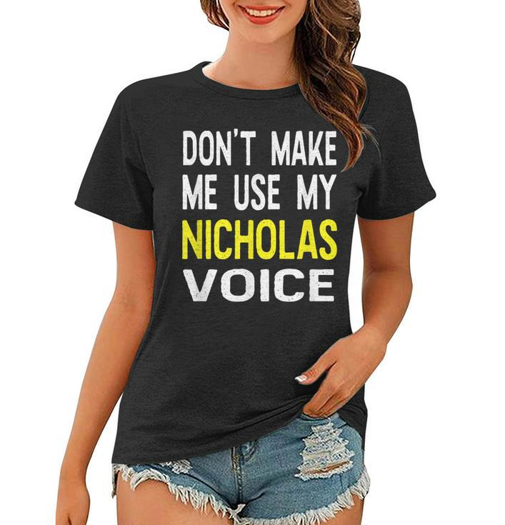 Dont Make Me Use My Nicholas Voice Herren Lustig Frauen Tshirt