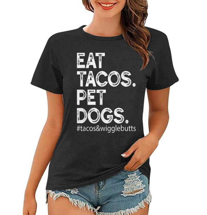 Eat Tacos Pet Dogs Tacos And Wigglebutts  Women T-shirt