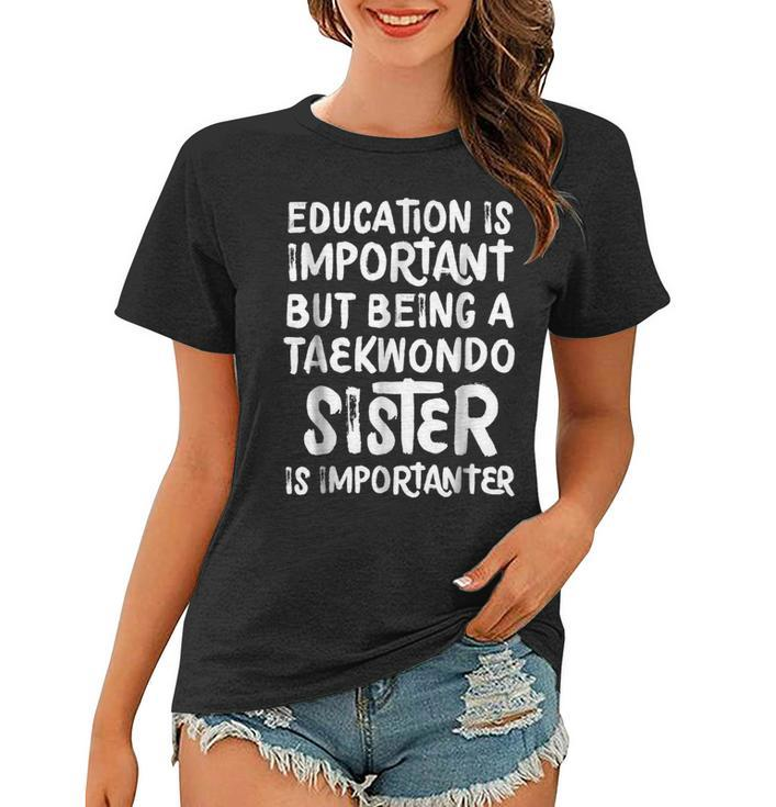 Education Is Important Taekwondo Sister Importanter Women T-shirt