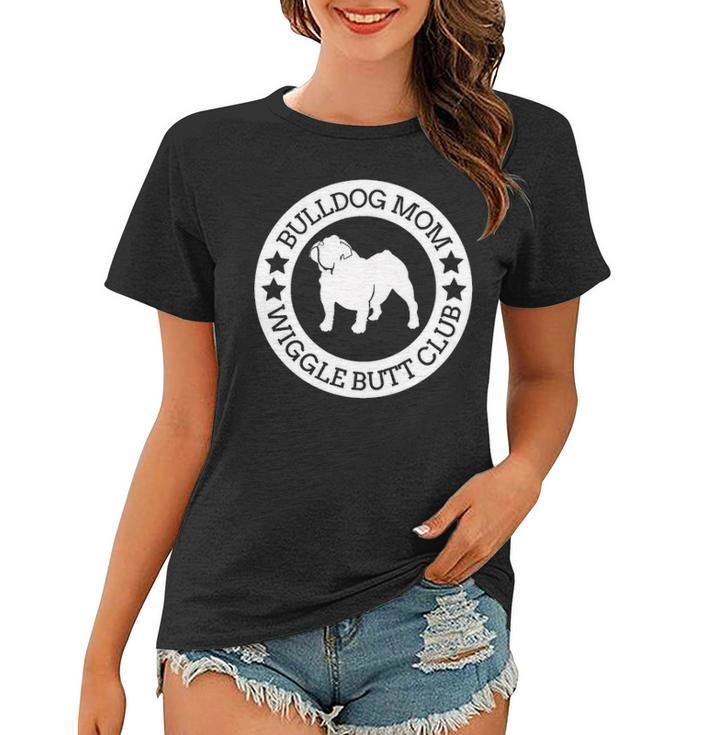 English Bulldog Mom Wiggle Butt Club  For Women Women T-shirt
