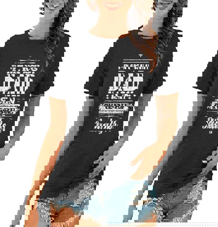 Fathers Day Daughter Daddy Father Im A Proud Dad Women T-shirt