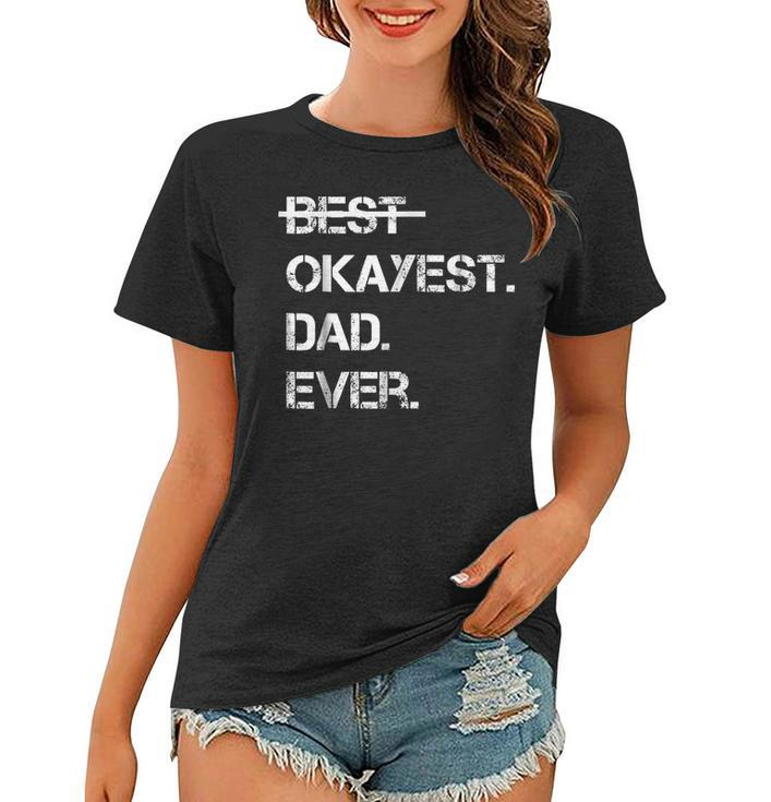 Fathers Day Gift Worlds Best Okayest Dad Ever Tshirt Women T-shirt