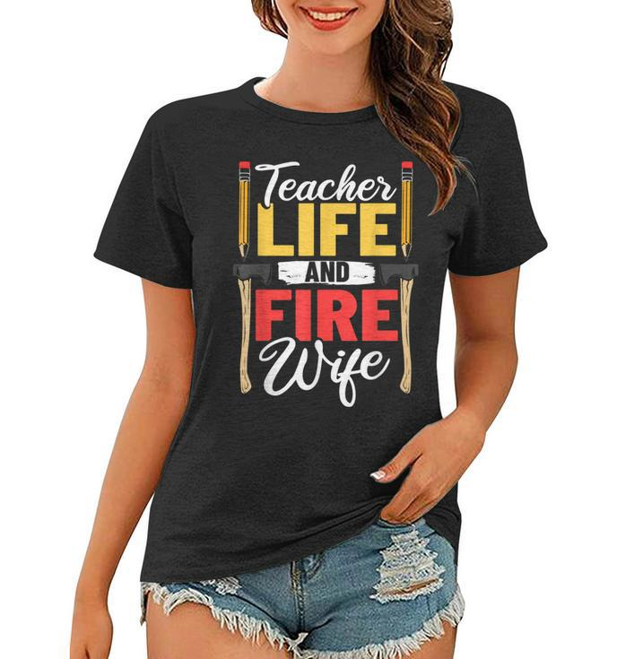 Firefighter Design Firefighter Wife Teacher Life Fire Wife  Women T-shirt