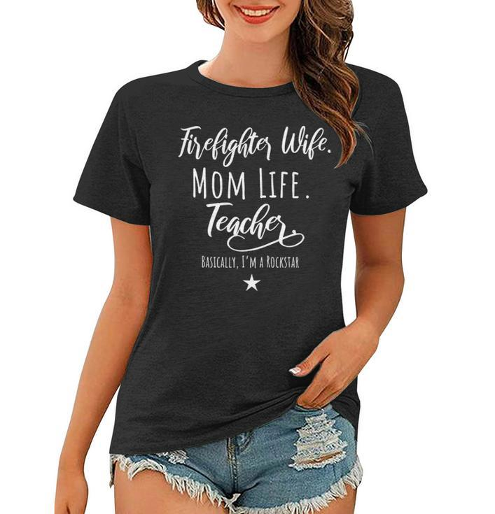 Firefighter Wife Mom Life Teacher Rockstar Mother Gift Women T-shirt