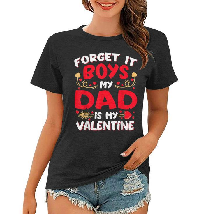 Forget It Boy Dad Is My Valentine Baby Girl Toddler Daughter  Women T-shirt