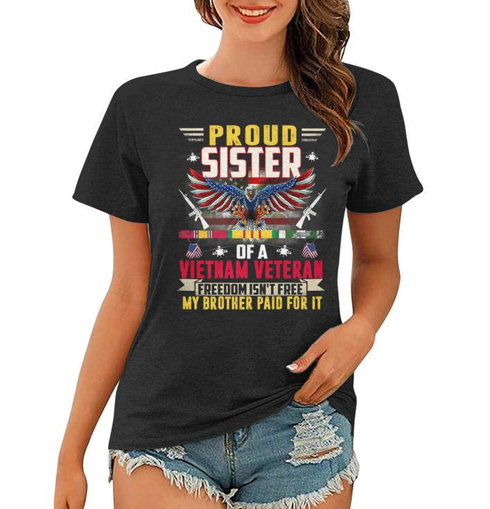Freedom Isnt Free-Proud Sister Of A Vietnam Veteran Brother   Women T-shirt