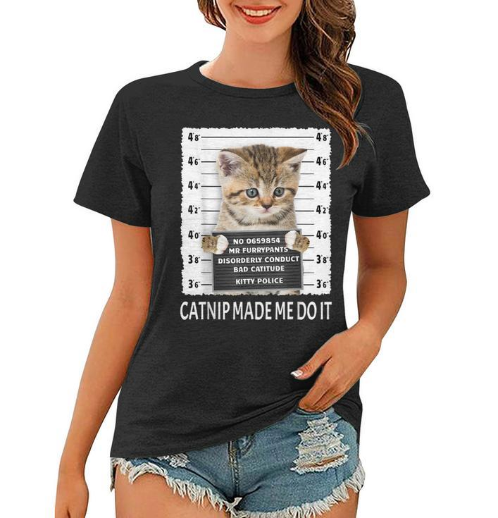 Funny Catnip Made Me Do It  - Cat Lover Gift Men Women  Women T-shirt