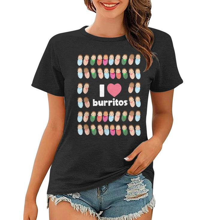 Funny I Love Burritos Labor Delivery Nurse Nicu Infant Care  Women T-shirt