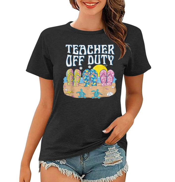 Funny Last Day Of School Teacher Off Duty Flip Flop Beach  Women T-shirt