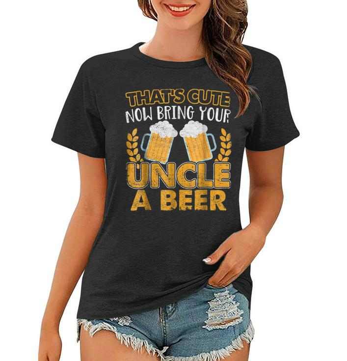 Funny Thats Cute Now Bring Your Uncle A Beer Gift For Mens Women T-shirt