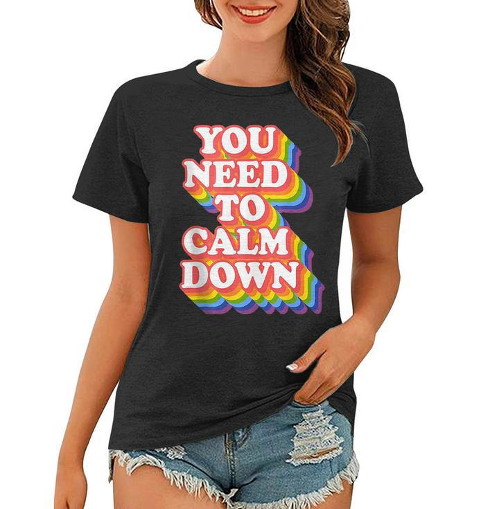 Gay Pride Rainbow Equality You Need To Calm Down Lgbtq Pride  Women T-shirt