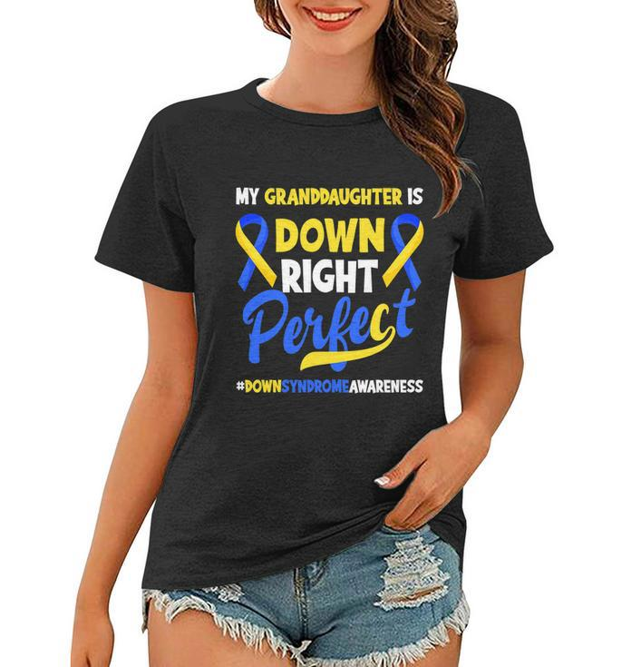 Granddaughter Is Down Right Perfect Down Syndrome Awareness Women T-shirt
